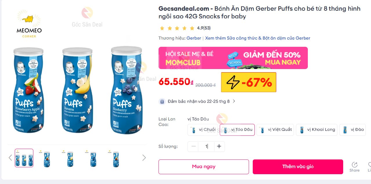 Lụm bánh ăn dặm Gerber Puffs cho bé giá chỉ 2x.
- Bánh hình ngôi sao giúp bé tập cầm nắm, phát triển kỹ năng vận động tay.
- Thành phần tự nhiên, không biến đổi gen, không đường muối, an toàn cho bé từ 8 tháng tuổi.
👉 Mua ngay  :  https://s.lazada.vn/s.M98Oe?c=d&t=p-i3HxEPR-sFqUrJk
----
Bánh Ăn Dặm Gerber Puffs cho bé từ 8 tháng hình ngôi sao 42G Snacks for baby